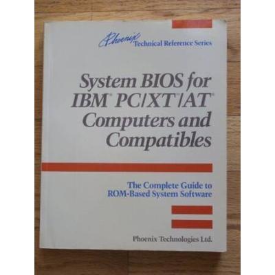 System Bios For Ibm Pc/Xt/At Computers And Compatibles: The Complete Guide To Rom-Based System Software