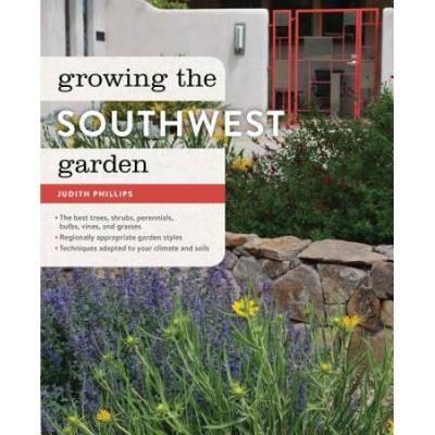 Growing The Southwest Garden: Regional Ornamental Gardening (Regional Ornamental Gardening Series)