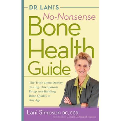 Dr. Lani's No-Nonsense Bone Health Guide: The Truth About Density Testing, Osteoporosis Drugs, And Building Bone Quality At Any Age