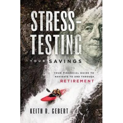 Stress-Testing Your Savings: Your Financial Guide To Navigate To And Through Retirement
