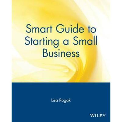 The Smart Guide To Starting A Small Business