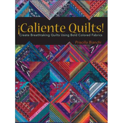 Caliente Quilts Create Breathtaking Quilts Using Bold Colored Fabrics