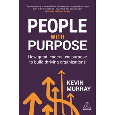 People With Purpose: How Great Leaders Use Purpose To Build Thriving Organizations