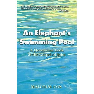 An Elephant's Swimming Pool: A Devotinal Look At The Gospel Of John