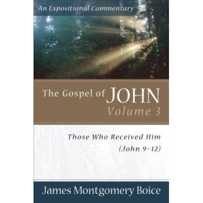 The Gospel Of John: Those Who Received Him (John 9-12)