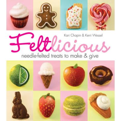 Feltlicious: Needle-Felted Treats To Make & Give