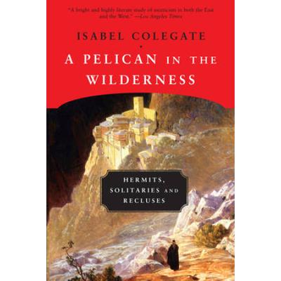 A Pelican In The Wilderness: Hermits, Solitaries And Recluses