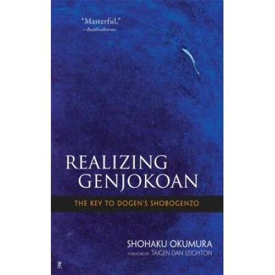 Realizing Genjokoan: The Key To Dogen's Shobogenzo