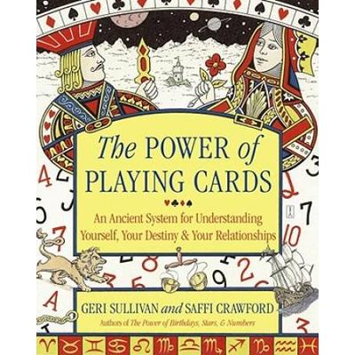 The Power Of Playing Cards: An Ancient System For Understanding Yourself, Your Destiny, & Your Relationships