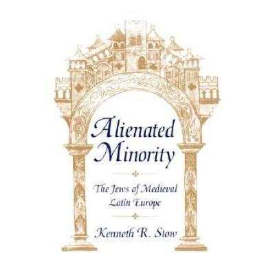 Alienated Minority: The Jews Of Medieval Latin Europe