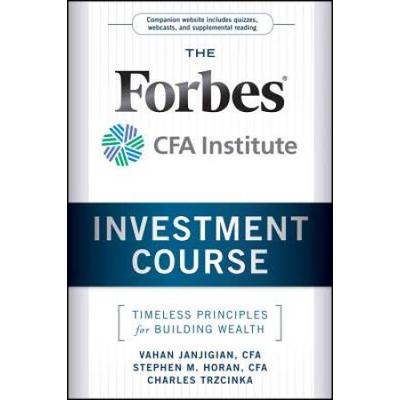 The Forbes / Cfa Institute Investment Course: Timeless Principles For Building Wealth