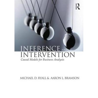 Inference And Intervention: Causal Models For Business Analysis