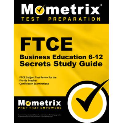 Ftce Business Education 6-12 Secrets Study Guide: Ftce Test Review For The Florida Teacher Certification Examinations