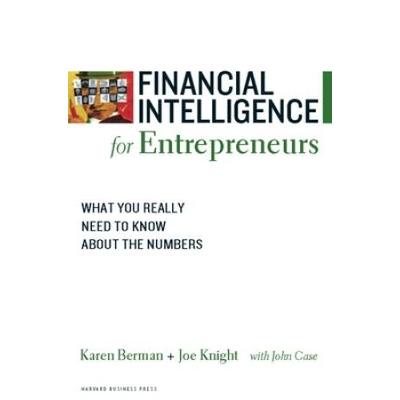 Financial Intelligence For Entrepreneurs: What You Really Need To Know About The Numbers