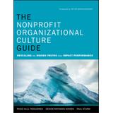 The Nonprofit Organizational Culture Guide: Revealing The Hidden Truths That Impact Performance