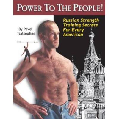 Power To The People!: Russian Strength Training Secrets For Every American