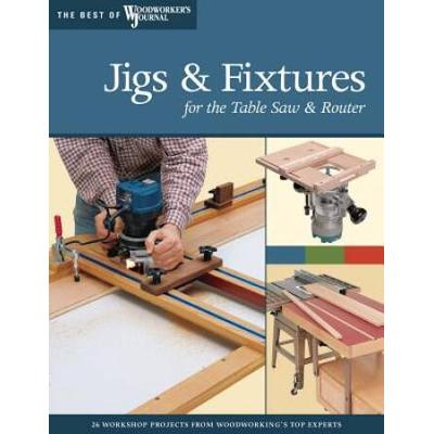 Jigs & Fixtures For The Table Saw & Router