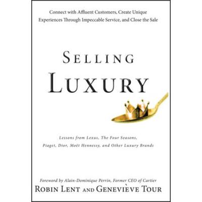 Selling Luxury: Connect With Affluent Customers, Create Unique Experiences Through Impeccable Service, And Close The Sale