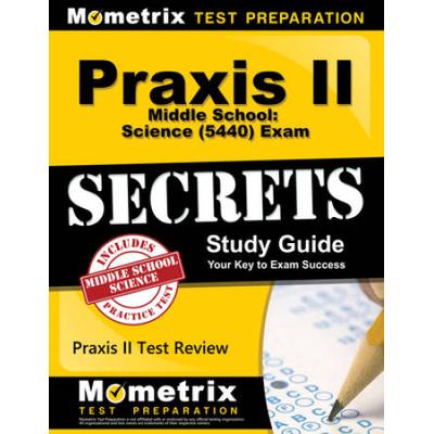 Praxis Ii Middle School: Science (5440) Exam Secrets Study Guide: Praxis Ii Test Review For The Praxis Ii: Subject Assessments