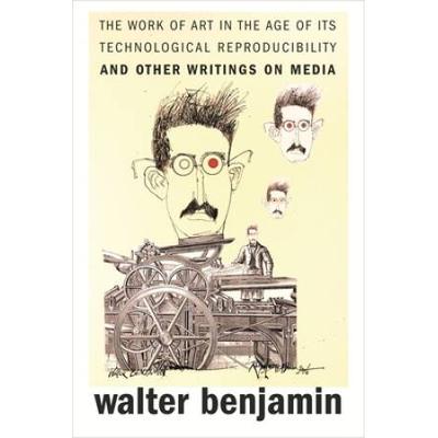 The Work Of Art In The Age Of Its Technological Reproducibility, And Other Writings On Media