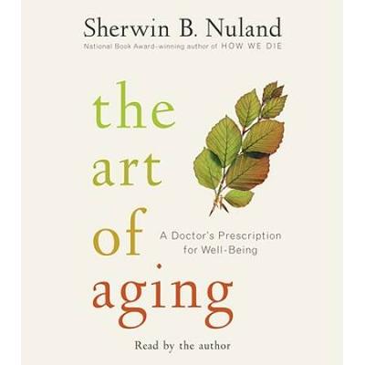 The Art Of Aging: A Doctor's Prescription For Well-Being