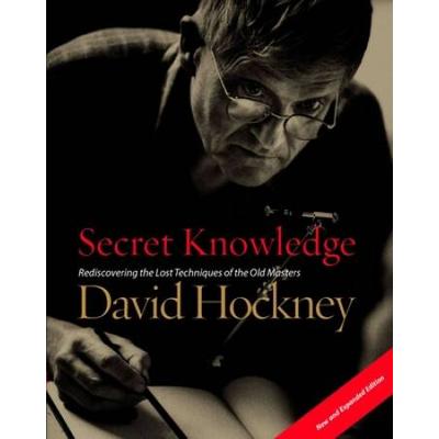 Secret Knowledge (New And Expanded Edition): Rediscovering The Lost Techniques Of The Old Masters