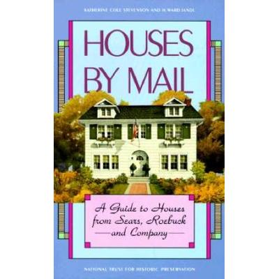 Houses By Mail: A Guide To Houses From Sears, Roebuck And Company