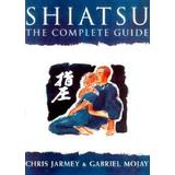 Shiatsu: The Complete Guide