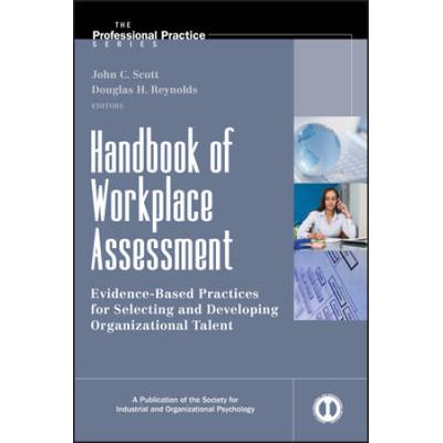 Handbook Of Workplace Assessment: Evidence-Based Practices For Selecting And Developing Organizational Talent