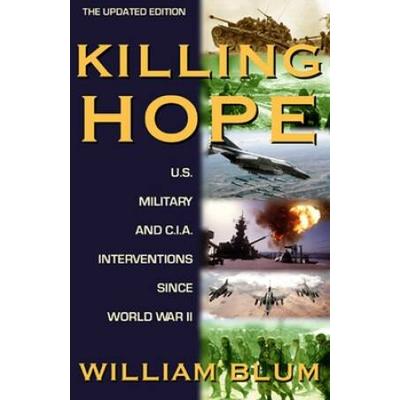 Killing Hope: U.s. Military And Cia Interventions Since World War Ii--Updated Through 2003