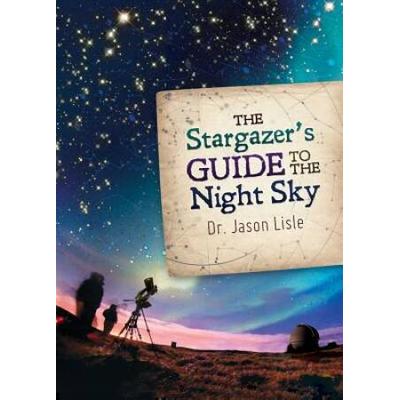 The Stargazer's Guide To The Night Sky
