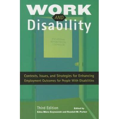 Work And Disability: Contexts, Issues, And Strategies For Enhancing Employment Outcomes For People With Disabilities