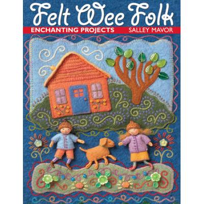Felt Wee Folk: Enchanting Projects