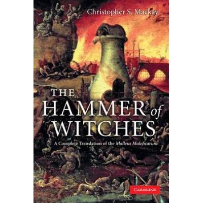 The Hammer Of Witches: A Complete Translation Of The Malleus Maleficarum