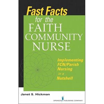 Fast Facts For The Faith Community Nurse: Implementing Fcn/Parish Nursing In A Nutshell