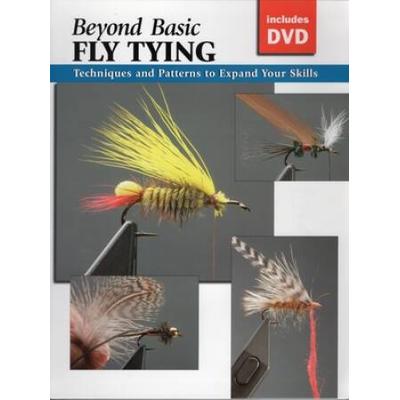 Beyond Basic Fly Tying: Techniques and Patterns to Expand Your Skills [With DVD]