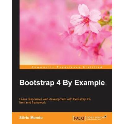 Bootstrap 4 By Example: Learn Responsive Web Development With Bootstrap 4'S Front End Framework