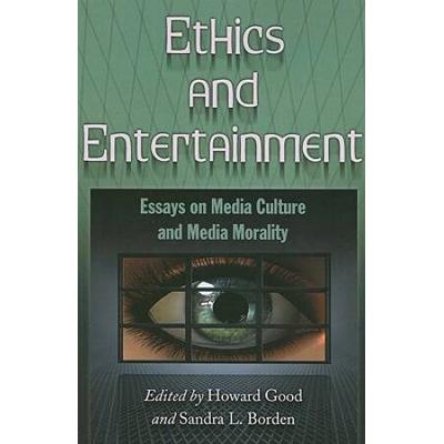 Ethics And Entertainment: Essays On Media Culture And Media Morality