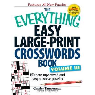 The Everything Easy Large-Print Crosswords Book, Volume Iii: 150 More Easy To Read Puzzles For Hours Of Fun