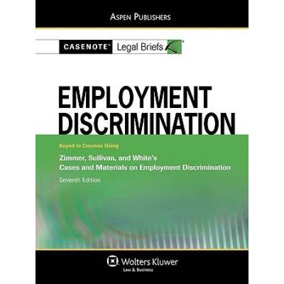 Casenote Legal Briefs For Employment Discrimination, Keyed To Zimmer, Sullivan, And White