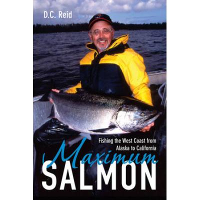Maximum Salmon: Fishing The West Coast From Alaska To California