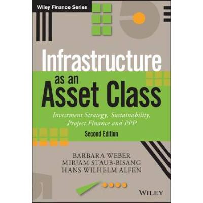 Infrastructure As An Asset Class: Investment Strategy, Sustainability, Project Finance And Ppp