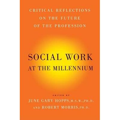 Social Work At The Millennium: Critical Reflections On The Future Of The Profession