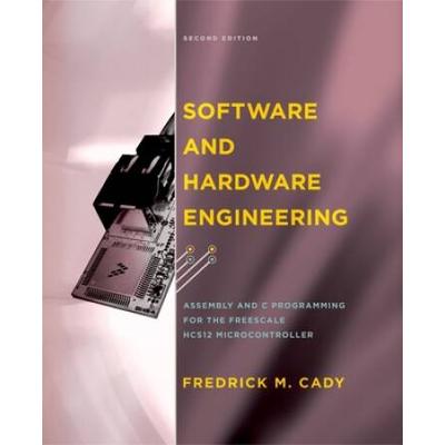 Software And Hardware Engineering: Assembly And C Programming For The Freescale Hcs12 Microcontroller [With Cdrom]