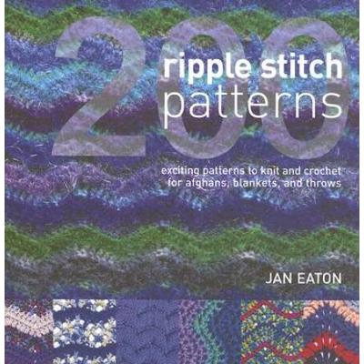 200 Ripple Stitch Patterns: Exciting Patterns To Knit & Crochet For Afghans, Blankets & Throws