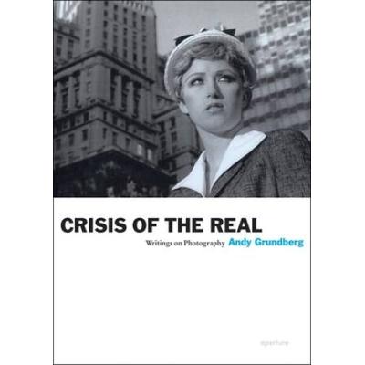 Crisis Of The Real: Writings Of Photography