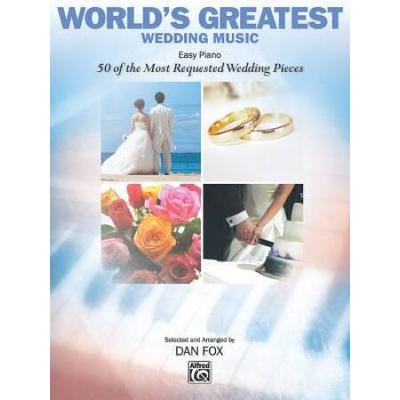 World's Greatest Wedding Music: Easy Piano: 50 Of The Most Requested Wedding Pieces