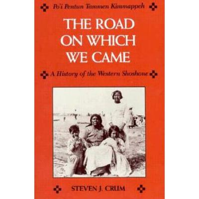 The Road On Which We Came =: Po'i Pentun Tammen Kimmappeh: A History Of The Western Shoshone