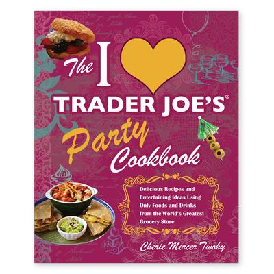 Simon & Schuster Cookbooks - I Love Trader Joe's Party Cookbook