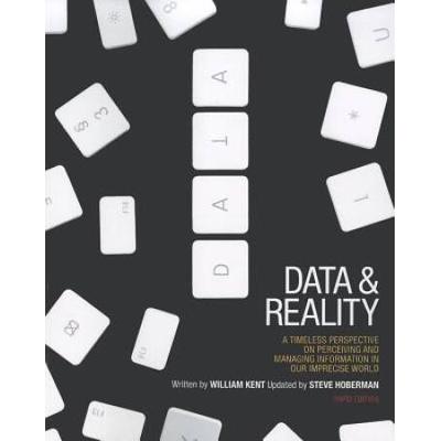 Data And Reality: A Timeless Perspective On Perceiving And Managing Information In Our Imprecise World, 3rd Edition